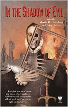 In the Shadow of Evil by Gregory Benford, Fiona Patton, Jean Rabe, Tim Waggoner, Tanya Huff, Brooks Peck, John Helfers, Jane Lindskold, Isaac Szpindel, Martin H. Greenberg, Julie E. Czerneda, Michelle Sagara West, Russell Davis, Jody Lynn Nye, Mickey Zucker Reichert, Rick Hautala