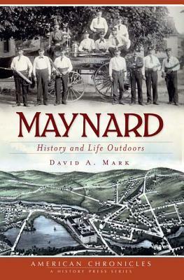 Maynard: History and Life Outdoors by David A. Mark