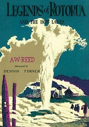 Legends of Rotorua and the Hot Lakes by A. W. Reed