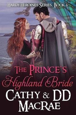 The Prince's Highland Bride: Book 6, the Hardy Heroines series by Cathy MacRae, DD MacRae