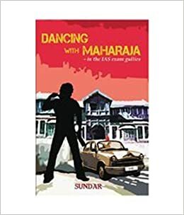 Dancing with Maharaja: -In the IAS Exam Gullies by Sundar