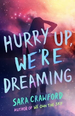 Hurry Up, We're Dreaming by Sara Crawford