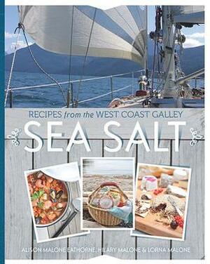 Sea Salt: Recipes from the West Coast Galley by Christina Symons, Hilary Malone, Lorna Malone, Alison Malone Eathorne