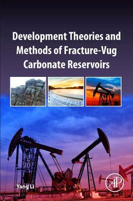 Development Theories and Methods of Fracture-Vug Carbonate Reservoirs by Yang Li