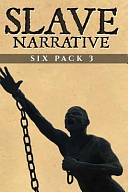 Slave Narrative Six Pack 3 by Harriet Ann Jacobs, Frederick Douglass, Booker T. Washington, William Still, Austin Steward