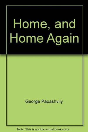 Home, and Home Again by George Papashvily