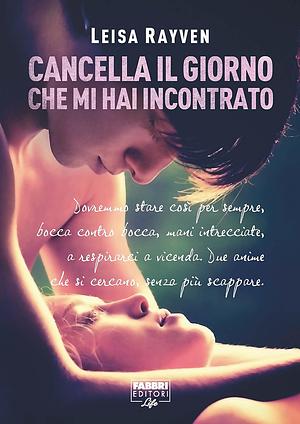 Cancella il giorno che mi hai incontrato by Leisa Rayven