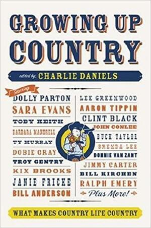 Growing Up Country: What Makes Country Life Country by Charlie Daniels