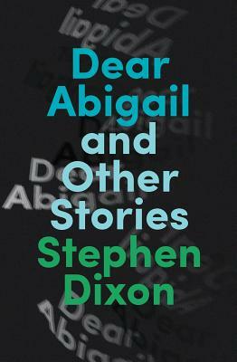 Dear Abigail and Other Stories by Stephen Dixon