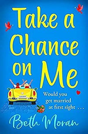 Take a Chance on Me by Beth Moran