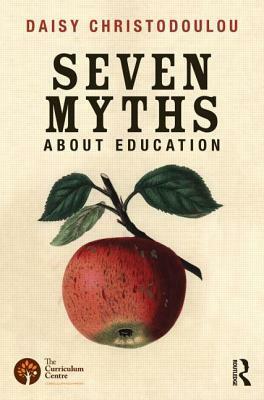 The Seven Myths about Education by Daisy Christodoulou