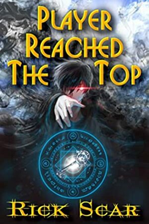 Player Reached the Top. LitRPG series. Book I by Rick Scar, Valeria Kornosenko