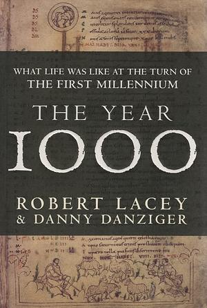 The Year 1000: What Life was Like at the Turn of the First Millennium : an Englishman's World by Robert Lacey, Danny Danziger