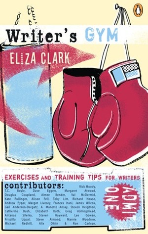 Writers Gym: Exercises And Training Tips For Writers by Eliza Clark