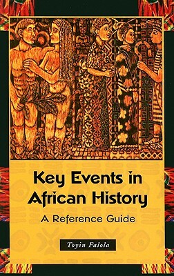 Key Events in African History: A Reference Guide by Toyin Falola