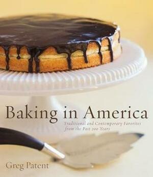 Baking in America: Traditional and Contemporary Favorites from the Past 200 Years by Greg Patent