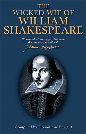 The Wicked Wit of William Shakespeare by William Shakespeare, Dominique Enright