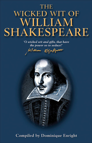 The Wicked Wit of William Shakespeare by Dominique Enright, William Shakespeare