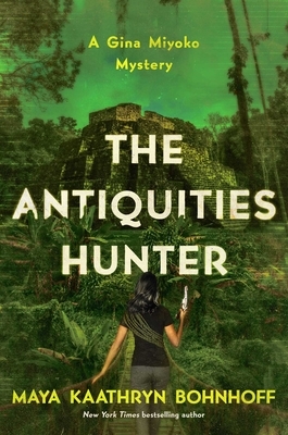 The Antiquities Hunter: A Gina Miyoko Mystery by Maya Kaathryn Bohnhoff