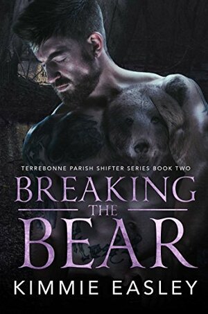 Breaking the Bear by Kimmie Easley