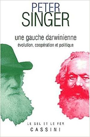 Une Gauche Darwinienne: Politique, Évolution Et Coopération by Peter Singer