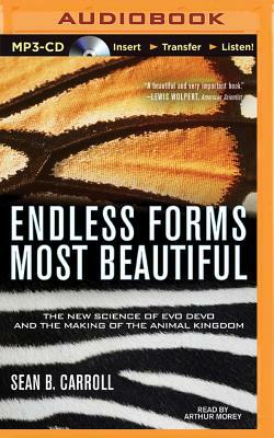 Endless Forms Most Beautiful: The New Science of Evo Devo and the Making of the Animal Kingdom by Sean B. Carroll