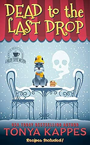 Dead to the Last Drop by Tonya Kappes