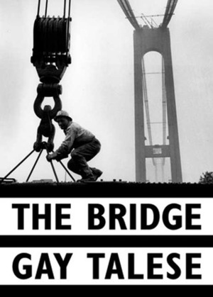 The Bridge: The Building of the Verrazano-Narrows Bridge by Gay Talese, Bruce Davidson