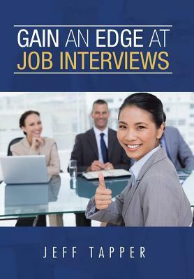 Gain an Edge at Job Interviews by Jeff Tapper