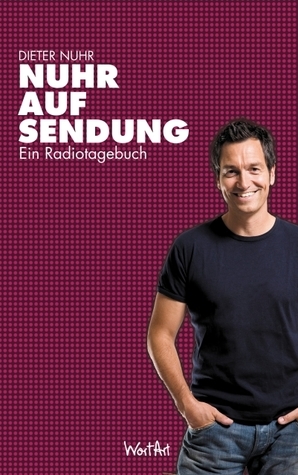 Nuhr Auf Sendung: Ein Radiotagebuch by Dieter Nuhr