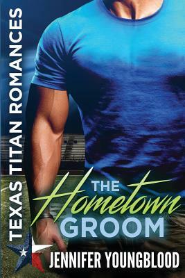 The Hometown Groom by Jennifer Youngblood