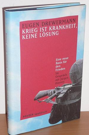 Krieg ist Krankheit, keine Lösung: eine neue Basis für den Frieden by Jürgen Hoeren