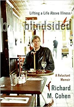 Blindsided: Lifting a Life Above Illness: A Reluctant Memoir by Richard Merrill Cohen