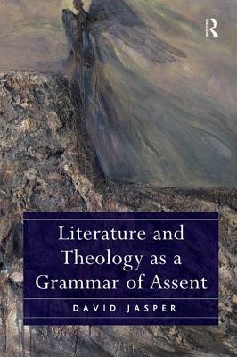 Literature and Theology as a Grammar of Assent by David Jasper