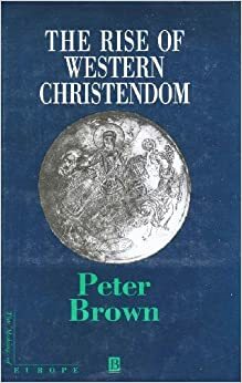 The Rise of Western Christendom: Triumph & Diversity AD 200-1000 by Peter R.L. Brown