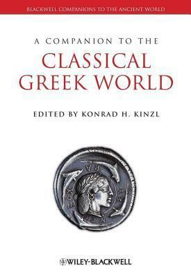 Companion to the Classical Greek World, A. Blackwell Companions to the Ancient World. by Konrad H. Kinzl