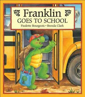 Franklin Goes to School by Brenda Clark, Paulette Bourgeois