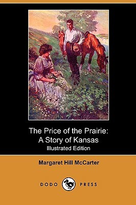 The Price of the Prairie: A Story of Kansas (Illustrated Edition) (Dodo Press) by Margaret Hill McCarter