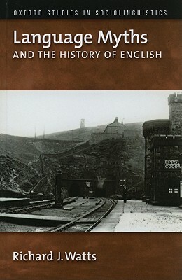 Language Myths and the History of English by Richard J. Watts