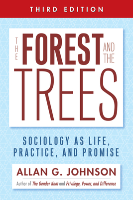 The Forest and the Trees: Sociology as Life, Practice, and Promise by Allan G. Johnson