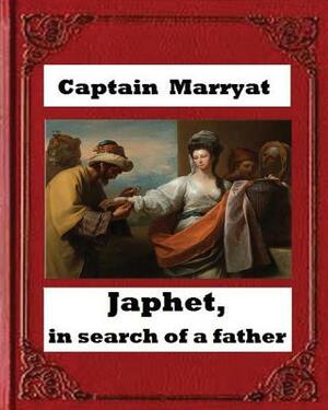 Japhet, in Search of a Father (1836), by Captain Frederick Marryat by Captain Marryat