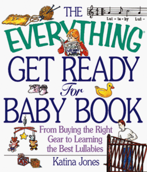 The Everything Get Ready for Baby Book: From preparing the nest and choosing a name to playtime ideas and daycare—all you need to prepare for your bundle of joy by Katina Z. Jones