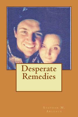 Desperate Remedies by Stephan M. Arleaux