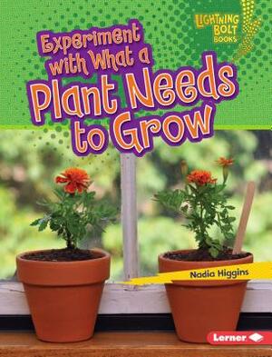Experiment with What a Plant Needs to Grow by Nadia Higgins