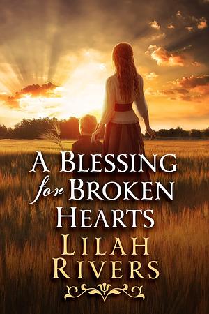 A Blessing for Broken Hearts: An Inspirational Romance Novel by Lilah Rivers, Lilah Rivers