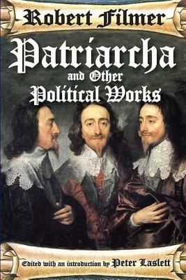 Patriarcha and Other Political Works by Robert Filmer