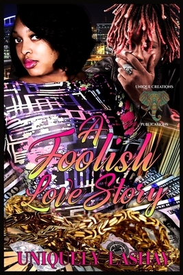 A Foolish Love Story by Uniquely Lashay