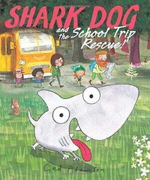 Shark Dog and the School Trip Rescue! by Ged Adamson
