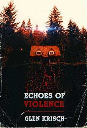 Echoes of Violence by Glen R. Krisch