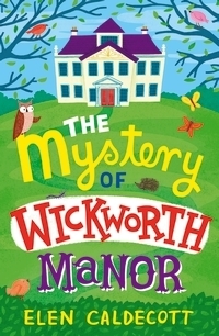 The Mystery of Wickworth Manor by Elen Caldecott